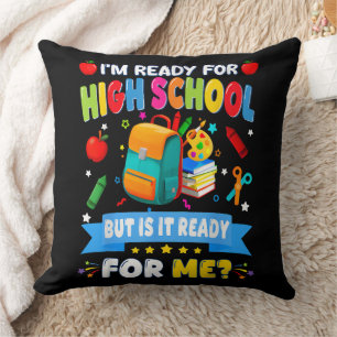 I'm Ready For High School But Is It Ready For Me Throw Pillow