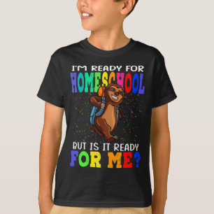 I'm Ready For Homeschool But Is It For Me Sloth T-Shirt