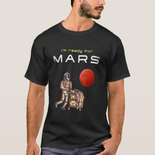 Im Ready For Mars Astronaut With Luggage To Occupy T-Shirt