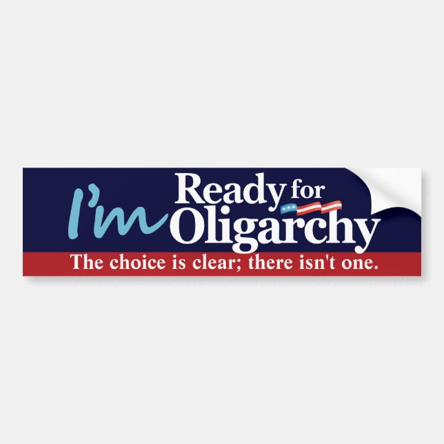 I'm Ready for Oligarchy Bumper Sticker (Front)