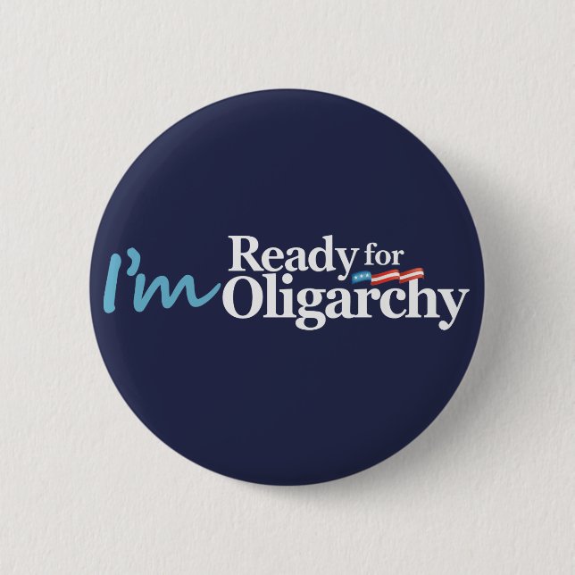 I'm Ready for Oligarchy Hillary Parody 2 Inch Round Button (Front)