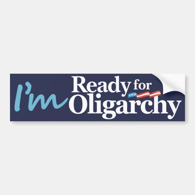 I'm Ready for Oligarchy Hillary Parody Bumper Sticker (Front)