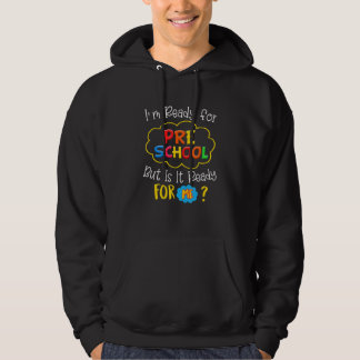 I'm Ready For Preschool But Is It Ready For Me 1 Hoodie