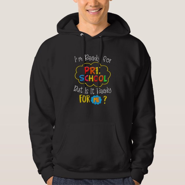 I'm Ready For Preschool But Is It Ready For Me  1 Hoodie (Front)