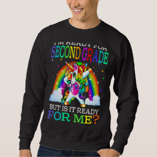 I'm Ready For Second Grade But Is It Ready For Me Sweatshirt