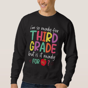 I'm Ready For Third Grade But Is It Ready For Me 3 Sweatshirt