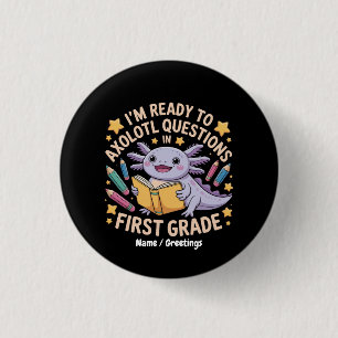 I'm Ready To Axolotl Questions First Grade Funny 1 Inch Round Button