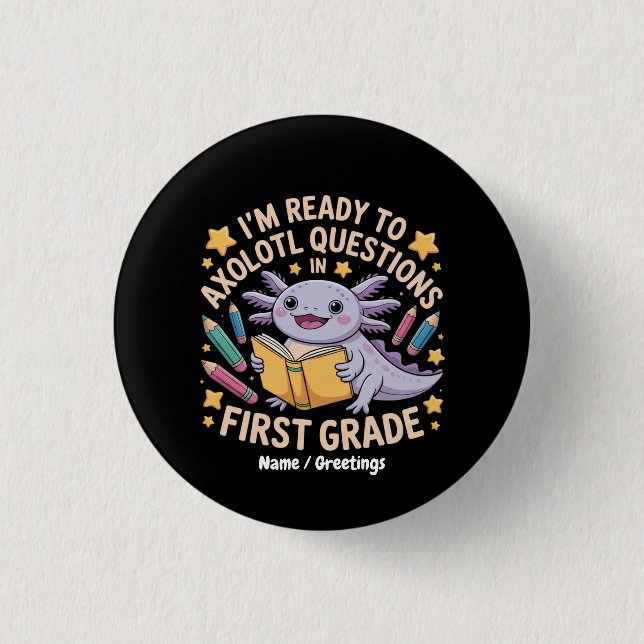I'm Ready To Axolotl Questions First Grade Funny 1 Inch Round Button (Front)