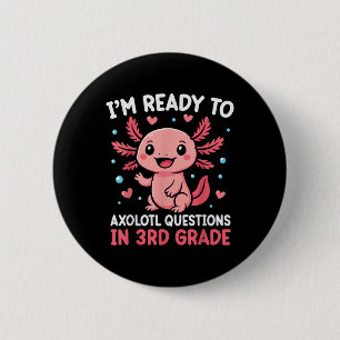 Im Ready To Axolotl Questions In 3rd Grade Back To 2 Inch Round Button