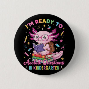 Im Ready To Axolotl Questions In Kindergarten Girl 2 Inch Round Button