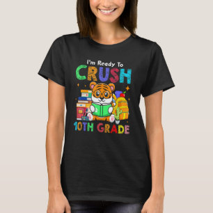 I'm Ready To Crush 10th Grade Cute Tiger Back To S T-Shirt