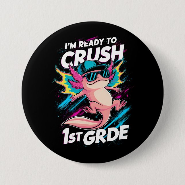 I'm Ready to Crush 1st Grade Axolotl Back School 3 Inch Round Button (Front)