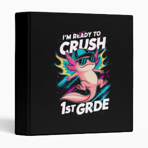 I'm Ready to Crush 1st Grade Axolotl Back School Binder