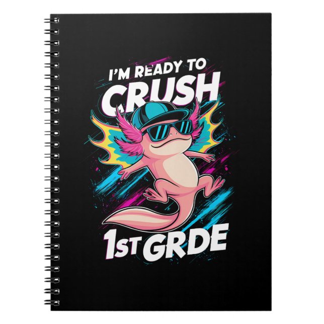 I'm Ready to Crush 1st Grade Axolotl Back School Notebook (Front)