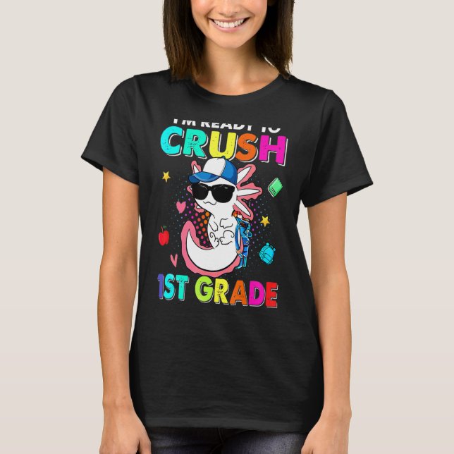 I'm Ready To Crush 1st Grade Axolotl Back To Schoo T-Shirt (Front)