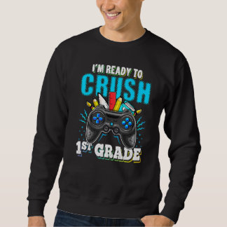 I'm Ready To Crush 1st Grade Back To School Video Sweatshirt