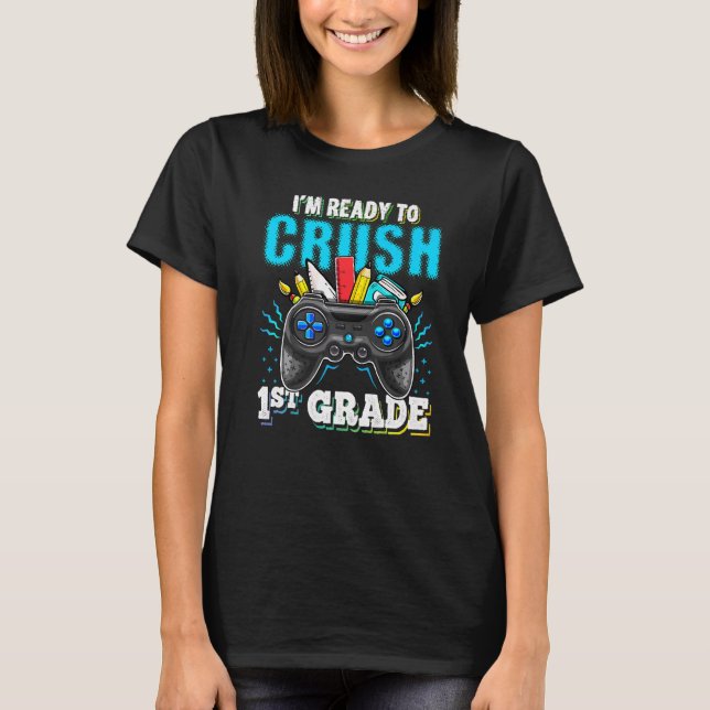 I'm Ready To Crush 1st Grade Back To School Video  T-Shirt (Front)