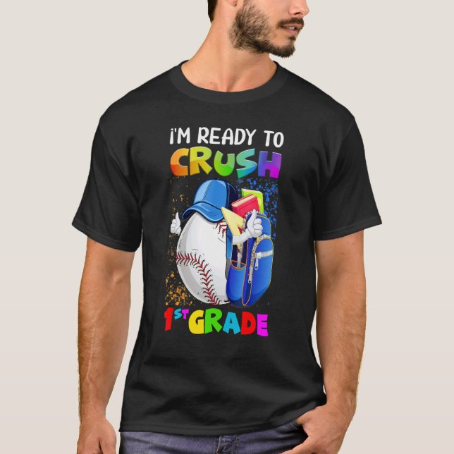 I'm Ready To Crush 1st Grade Baseball  Back To Sch T-Shirt (Front)