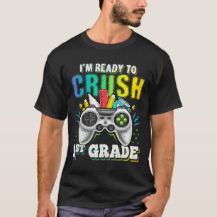 I'm Ready To Crush 1st Grade Ck To School Video Ga T-Shirt