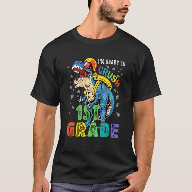 I'm Ready To Crush 1st Grade Dinosaur Back To Scho T-Shirt (Front)
