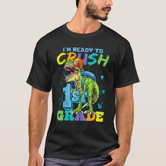 I'm Ready To Crush 1st Grade Dinosaur Back To Scho T-Shirt (Front)