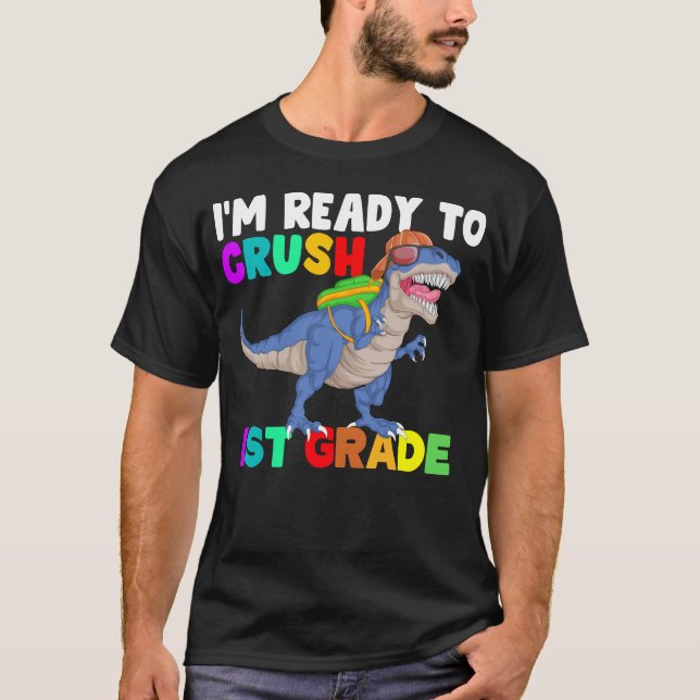 im ready to crush 1st grade dinosaur T-Shirt (Front)