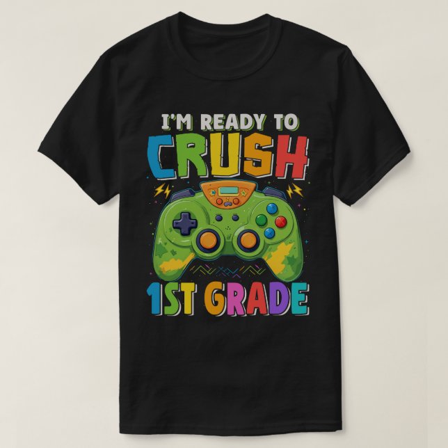 I'm Ready to Crush 1st Grade Gamer Back to School  T-Shirt (Design Front)