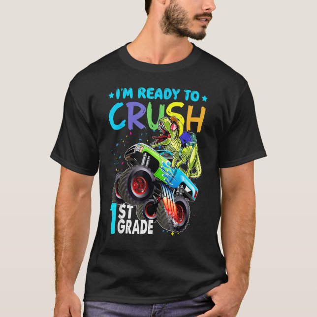 I'm Ready To Crush 1st Grade Monster Truck Dinosau T-Shirt (Front)