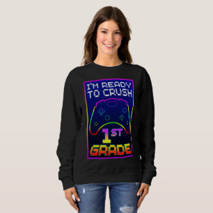 I'M READY TO CRUSH 1st GRADE Sweatshirt