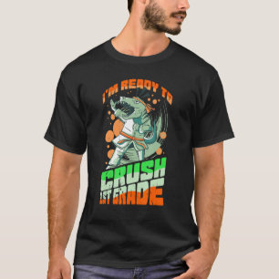 I'm Ready To Crush 1st Grade TRex Dinosaur Monster T-Shirt