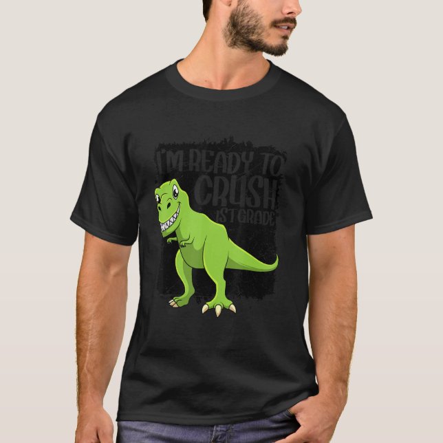 I'm Ready To Crush 1st Grade Trex Dinosaur Monster T-Shirt (Front)