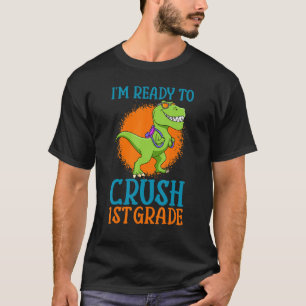 I'm Ready To Crush 1st Grade Trex Dinosaur Monster T-Shirt