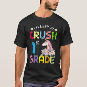 I'm Ready To Crush 1st Grade Unicorn  Back To Scho T-Shirt