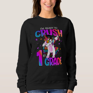 I'm Ready To Crush 1st Grade Unicorn Back To Schoo Sweatshirt