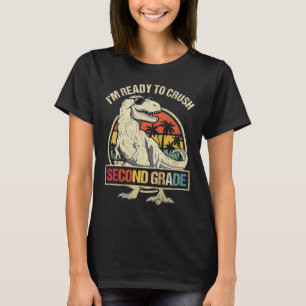 I'm Ready To Crush 2nd Grade Dinosaur T Rex Ck To T-Shirt