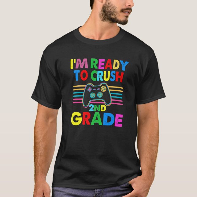 I'm Ready To Crush 2Nd Grade Gaming Gamer Back To T-Shirt (Front)