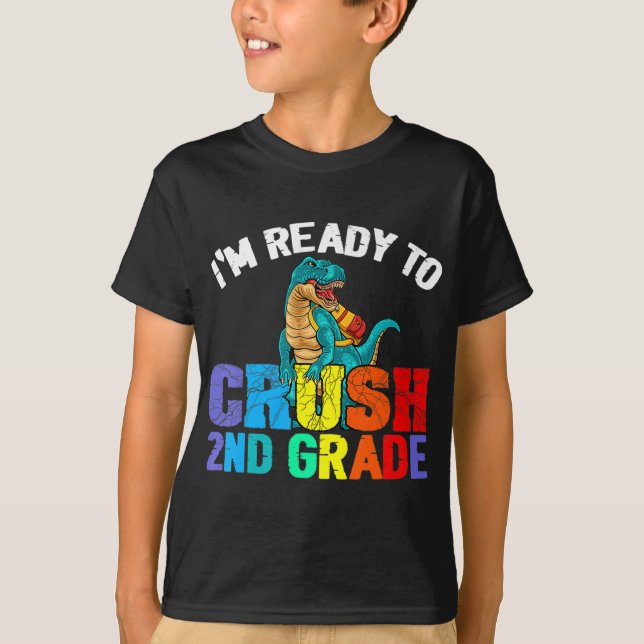 I'm Ready To Crush 2nd Grade T Rex Dinosaur Back t T-Shirt (Front)