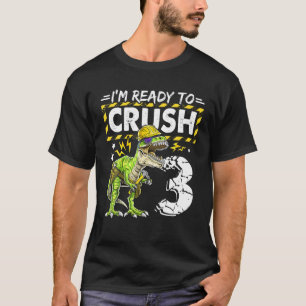 I'm Ready To Crush 3 Dinosaur Construction Birthda T-Shirt