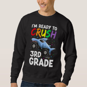 Im Ready To Crush 3rd Grade Apparel Shark Monster Sweatshirt