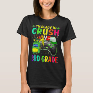I'm Ready To Crush 3rd Grade Ck To School Video Ga T-Shirt
