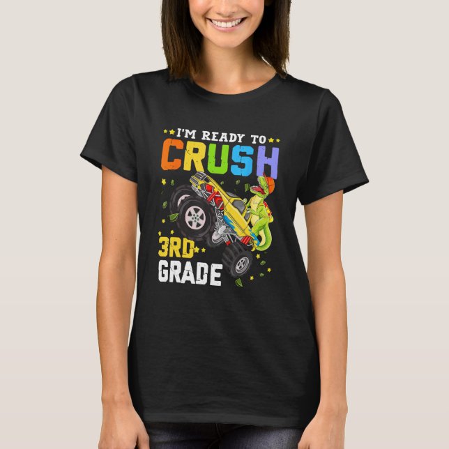 I'm Ready To Crush 3rd Grade Monster Truck Dinosau T-Shirt (Front)