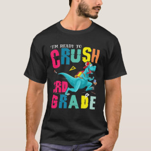 I'm Ready To Crush 3Rd Grade Rex Dinosaur Back To T-Shirt