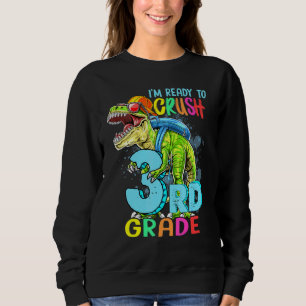 Im Ready To Crush 3rd Grade T Rex Dinosaur Happy F Sweatshirt
