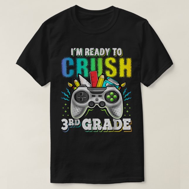 I'm Ready to Crush 3rd Grade Video Game Back To Sc T-Shirt (Design Front)