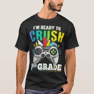 I'm Ready to Crush 3rd Grade Video Game Back To Sc T-Shirt