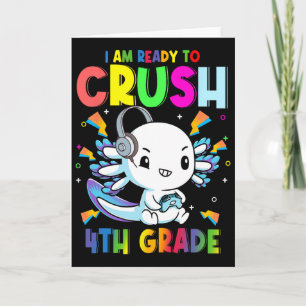I'm Ready To Crush 4th Grade Axolotl Gaming Ck To  Card