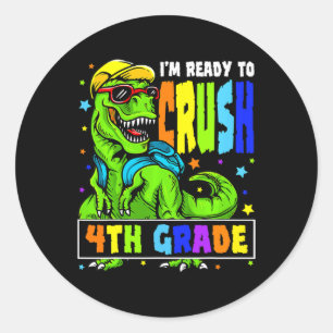 I'm Ready to Crush 4th Grade Dinosaur 1st Day of S Classic Round Sticker