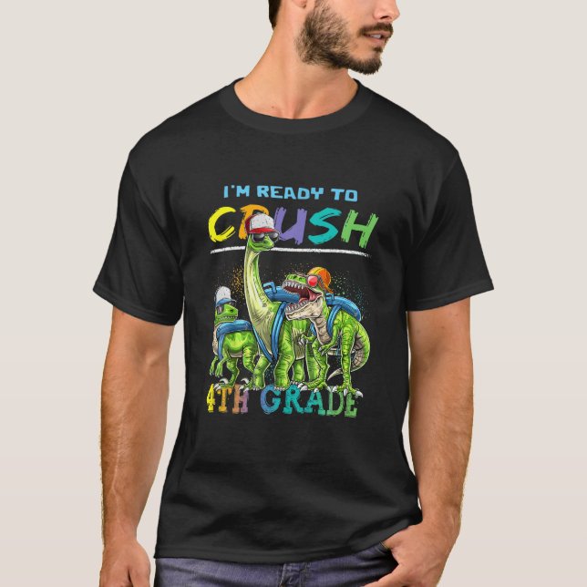 I'm Ready To Crush 4Th Grade Dinosaur Back To Scho T-Shirt (Front)