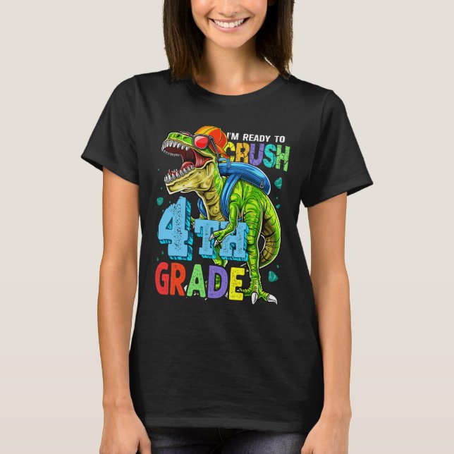 I'm Ready To Crush 4th Grade Dinosaur Back To Scho T-Shirt (Front)