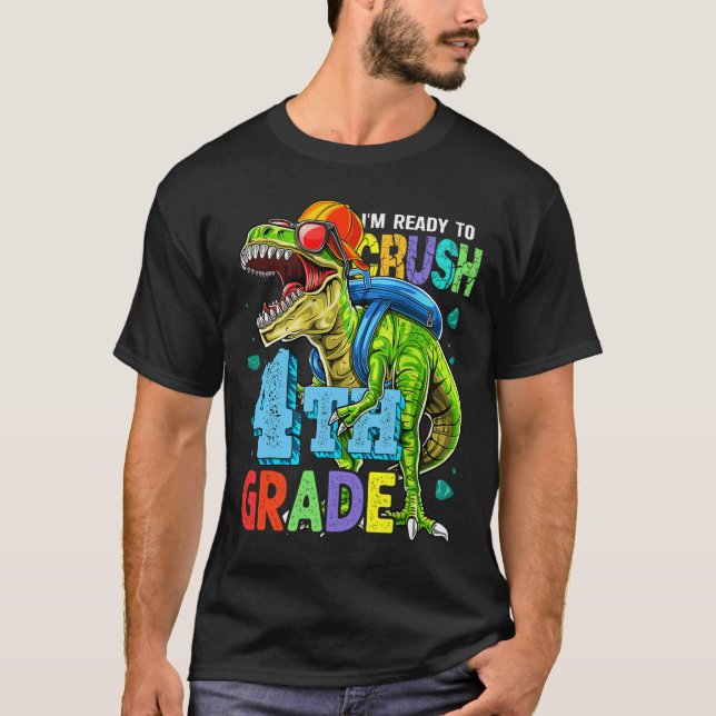 I'm Ready To Crush 4th Grade Dinosaur Back To Scho T-Shirt (Front)
